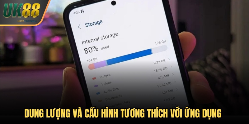 Đảm bảo dung lượng và cấu hình tương thích với ứng dụng