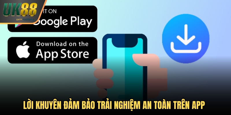 Lời khuyên giúp người chơi có trải nghiệm an toàn trên app