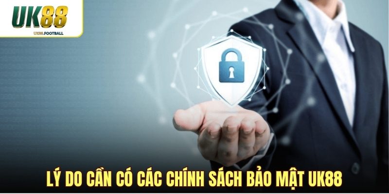 Lý do cần có các chính sách bảo mật UK88