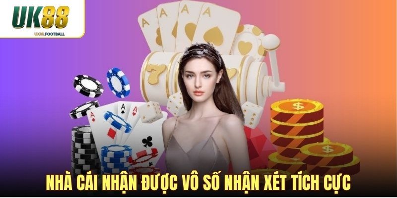 Nhà cái nhận được vô số nhận xét tích cực từ người dùng