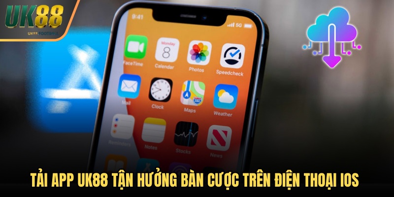 Quy trình tải app UK88 tận hưởng bàn cược trên điện thoại iOS
